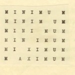 ‘Optimum (Minimum-Maximum)’ by Stanisław Dróżdż’s (1967) whittles the word “minimum” down to nothing, feeding into the growing “maximum”.